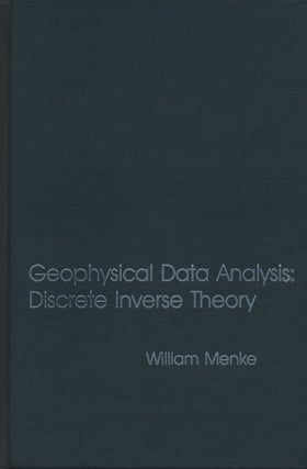 Item #75298] Geophysical Data Analysis: Discrete Inverse Theory. William Menke
