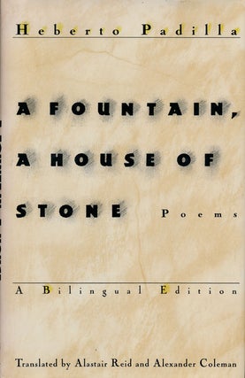 Item #75333] A Fountain, a House of Stone A Bilingual Edition Translated by Alastair Reid and...