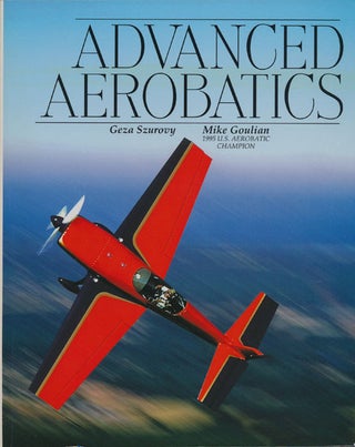 Item #75360] Advanced Aerobatics. Geza Szurovy, Mike Goulian