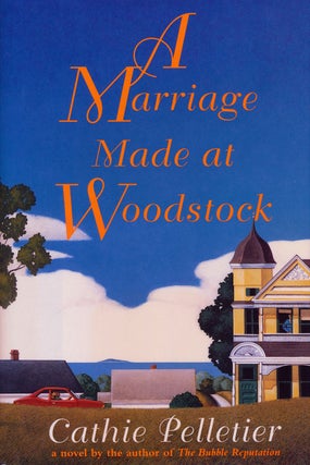 Item #75435] A Marriage Made At Woodstock A Novel. Cathie Pelletier