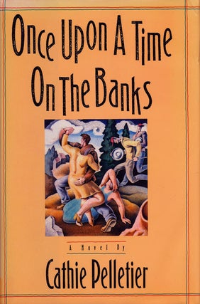 Item #75436] Once Upon a Time on the Banks A Novel. Cathie Pelletier