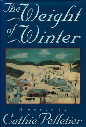 Item #75445] The Weight of Winter A Novel. Cathie Pelletier