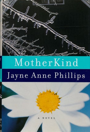 Item #75499] Motherkind A Novel. Jayne Anne Phillips