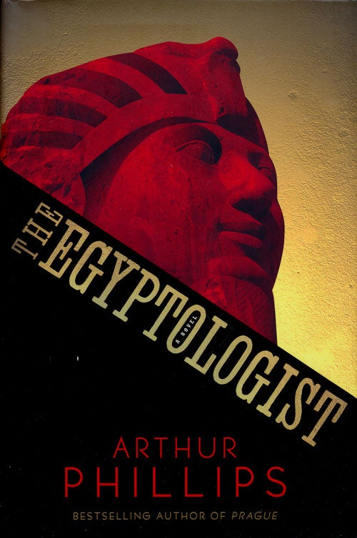 [Item #75511] The Egyptologist A Novel. Arthur Phillips.