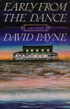 Item #75545] Early from the Dance A Novel. David Payne