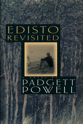 Item #75567] Edisto Revisited. Padgett Powell
