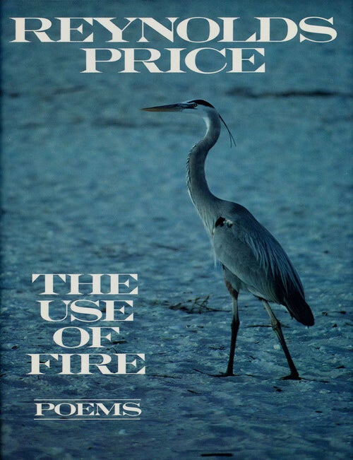 [Item #75607] The Use of Fire Poems. Reynolds Price.