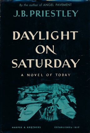 Item #75636] Daylight on Saturday A Novel of Today. J. B. Priestley