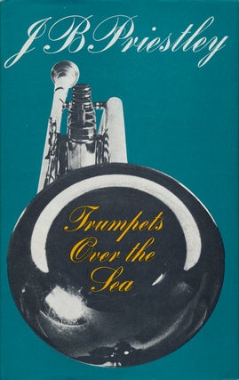 Item #75648] Trumpets over the Sea. J. B. Priestley