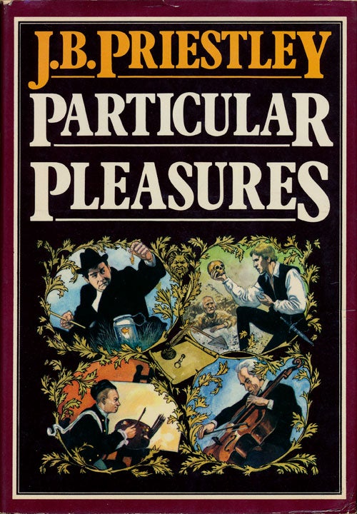 [Item #75675] Particular Pleasures Being a Personal Record of Some Varied Arts and Many Different Artists. J. B. Priestley.