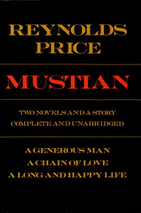 Item #75677] Mustian Two Novels and a Story, Complete and Unabridged. Reynolds Price
