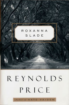 Item #75678] Roxanna Slade A Novel. Reynolds Price