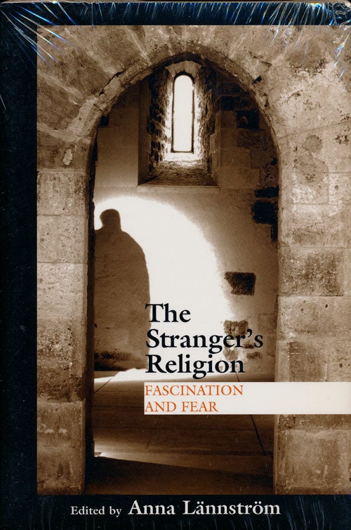 [Item #75748] The Stranger's Religion Fascination and Fear. Anna Lannstrom.