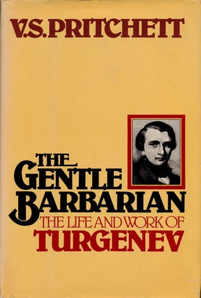 Item #75763] The Gentle Barbarian The Life and Work of Turgenev. V. S. Pritchett