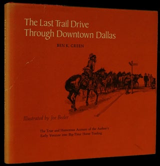 Item #76010] The Last Trail Drive through Downtown Dallas. Ben K. Green