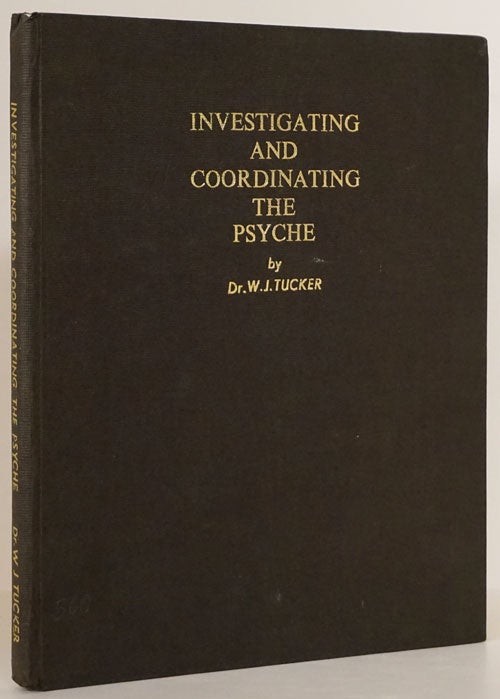 [Item #76025] Investigating and Coordinating the Psyche Beyond the Frontiers of Modern Psychiatry. W. J. Tucker.