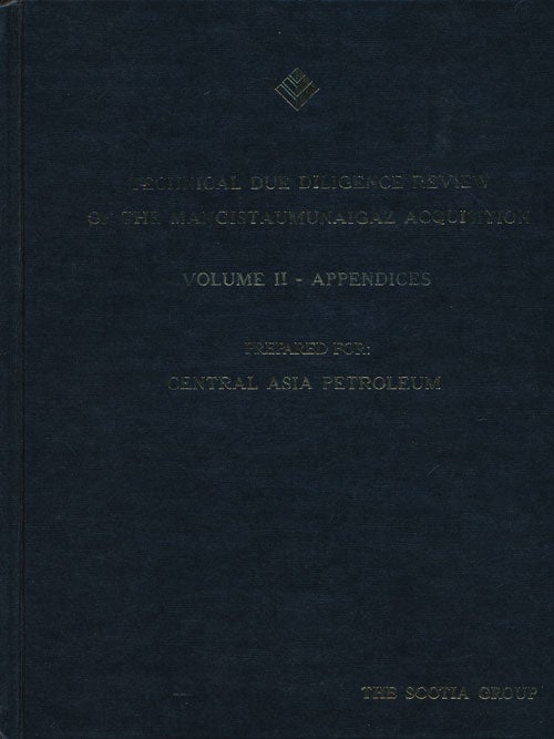 [Item #76053] Technical Due Diligence Review of the Mangistaumunaigaz Acquisition Volume II -- Appendices. Scotia Group.