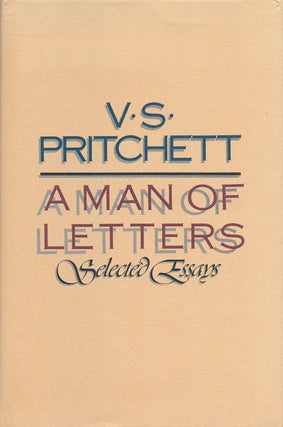 Item #76062] A Man of Letters Selected Essays. V. S. Pritchett