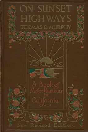 Item #76078] On Sunset Highways A Book of Motor Rambles in California. Thomas D. Murphy