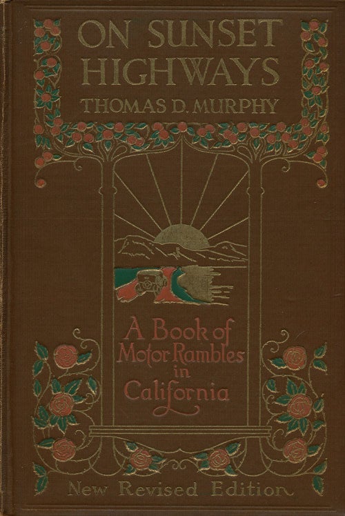 [Item #76078] On Sunset Highways A Book of Motor Rambles in California. Thomas D. Murphy.