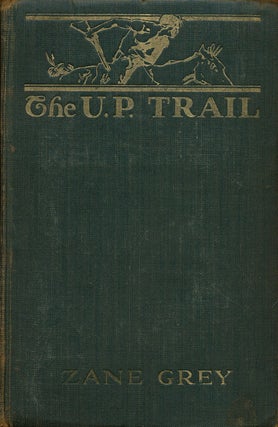 Item #76081] The U. P. Trail. Zane Grey