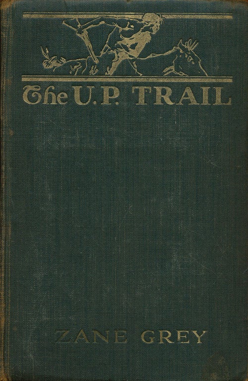 [Item #76081] The U. P. Trail. Zane Grey.