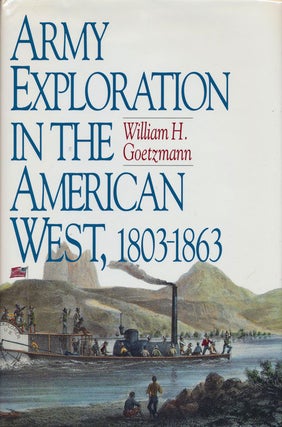 Item #76109] Army Exploration in the American West 1803-1863. William H. Goetzmann