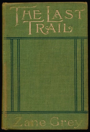 Item #76112] The Last Trail A Story of Early Days in the Ohio Valley. Zane Grey