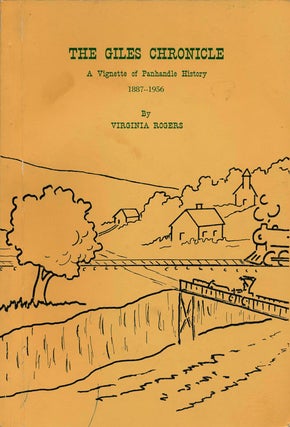Item #76137] The Giles Chronicle A Vignette of Panhandle History 1887-1956. Virginia Rogers