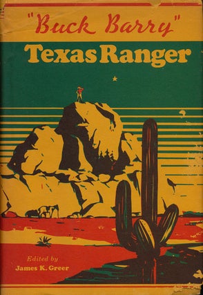 Item #76172] Buck Barry: Texas Ranger and Frontiersman. James K. Greer, James Buckner Barry