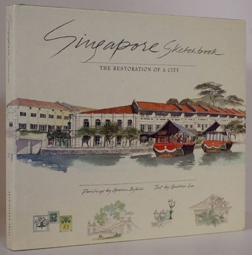 [Item #76191] Singapore Sketchbook The Restoration of a City. Graham Byfield, Gretchen Liu.