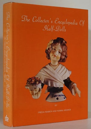 Item #76219] The Collector's Encyclopedia of Half-Dolls. Frieda Marion, Norma Werner