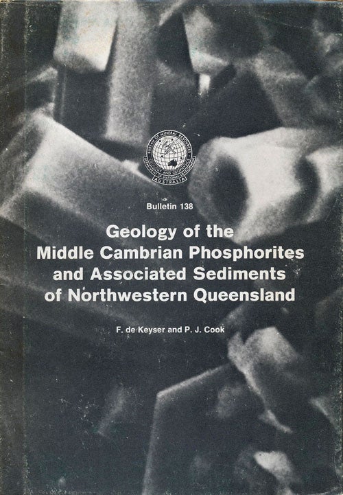 [Item #76307] Geology of the Middle Cambrian Phosphorites and Associated Sediments of Northwestern Queensland. F. De Keyser, P. J. Cook.