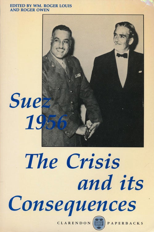 [Item #76512] Suez 1956 The Crisis and its Consequences. Roger Owen, Wm. Roger Louis.