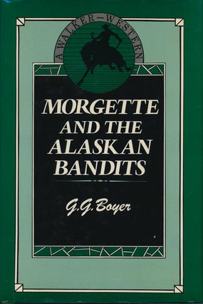 Item #76539] Morgette and the Alaskan Bandits. Glenn G. Boyer