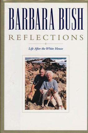 Item #76581] Barbara Bush: Reflections Life after the White House. Barbara Bush