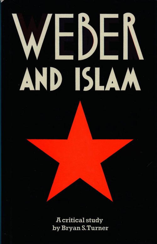 [Item #76583] Weber and Islam A Critical Study. Bryan S. Turner.