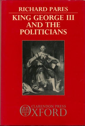 Item #76857] King George III and the Politicians The Ford Lectures Delivered in the University of...