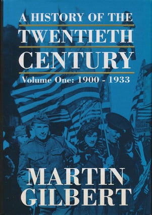 Item #76868] A History of the Twentieth Century Volume One: 1900-1933. Martin Gilbert