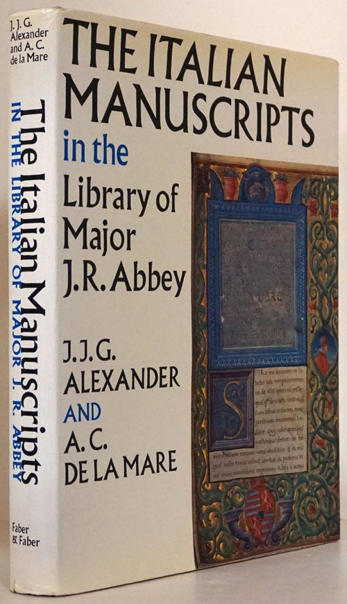 [Item #76891] The Italitan Manuscripts in the Library of Major J. R. Abbey. J. J. G. Alexander, A. C. De La Mare.