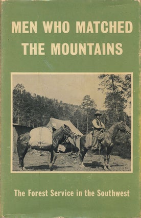 Item #76981] Men Who Matched the Mountains The Forest Service in the Southwest. Edwin Tucker,...