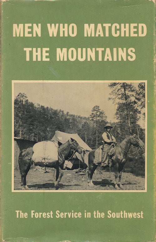 [Item #76981] Men Who Matched the Mountains The Forest Service in the Southwest. Edwin Tucker, George Fitzpatrick.