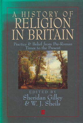 Item #77023] A History of Religion in Britain Practice & Belief from the Pre-Roman Times to the...