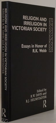 Item #77066] Religion and Irreligion in Victorian Society Essays in Honor of R. K. Webb. R. W....