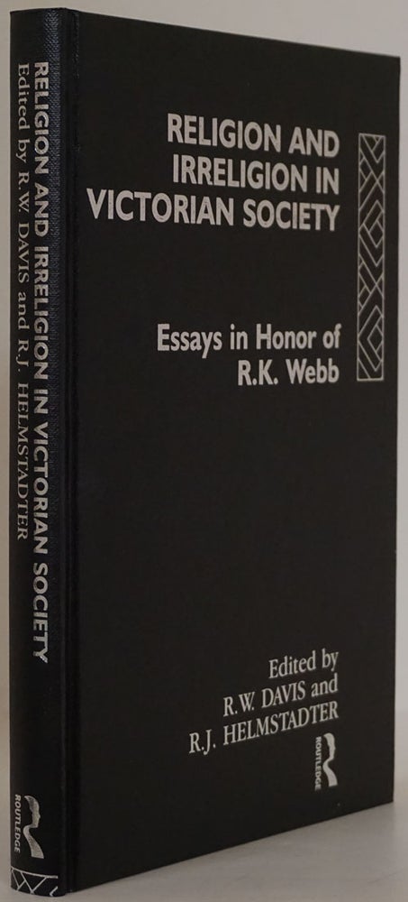 [Item #77066] Religion and Irreligion in Victorian Society Essays in Honor of R. K. Webb. R. W. Davis, R. J. Helmstadter.