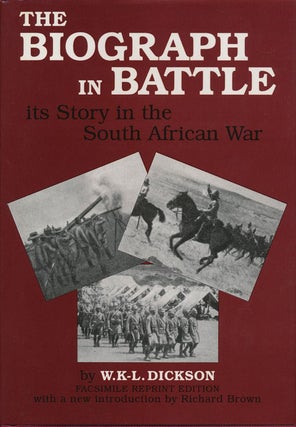 Item #77124] The Biograph in Battle Its Story in the South African War. W. K-L Dickson