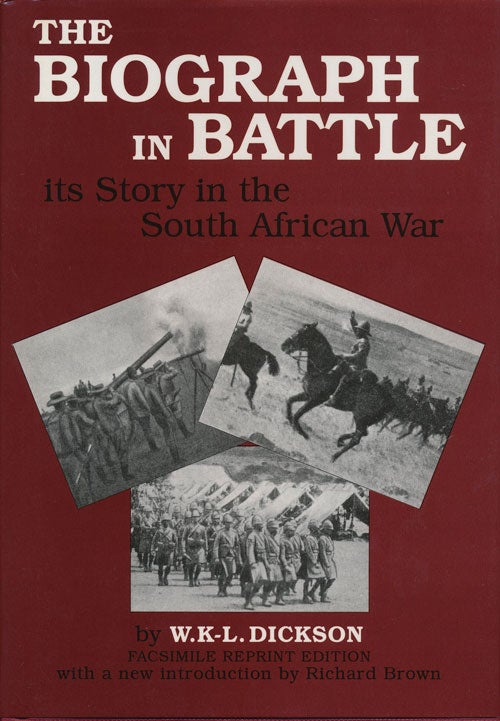 [Item #77124] The Biograph in Battle Its Story in the South African War. W. K-L Dickson.