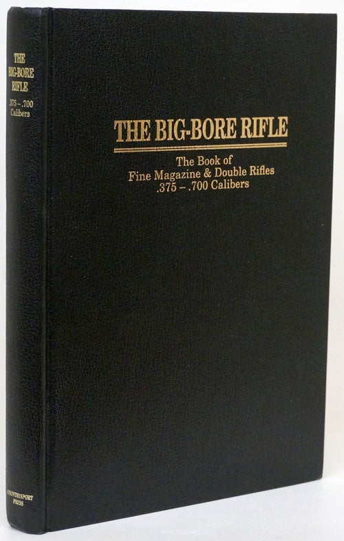 [Item #77245] Big-Bore Rifle the Book of Fine Magazine and Double Rifles .375 - .700 Calibers. Michael McIntosh.
