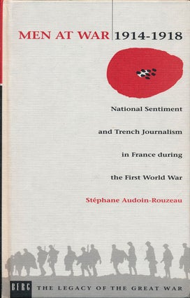 Item #77308] Men At War 1914-1918 National Sentiment and Trench Journalism in France During the...