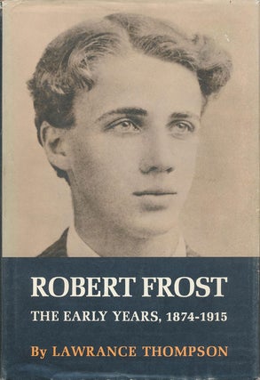 Item #77316] Robert Frost The Early Years, 1874-1915. Lawrance Thompson